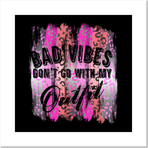 Bad Vibes Don't Go With My Outfit Wall Art by Brooke Rae's